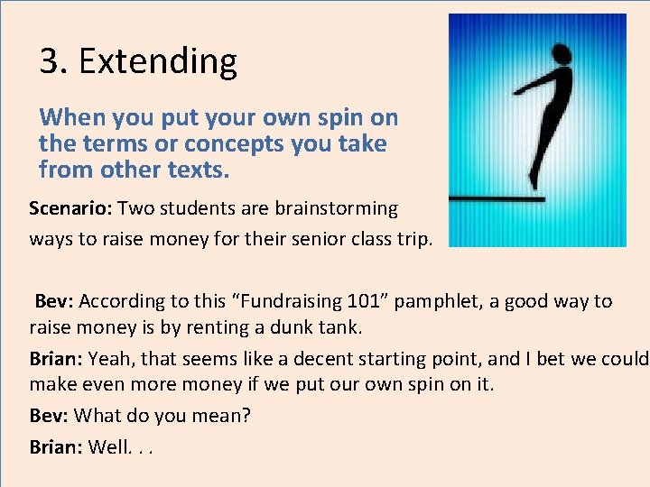 3. Extending When you put your own spin on the terms or concepts you