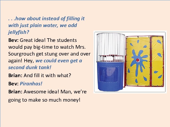 . . . how about instead of filling it with just plain water, we