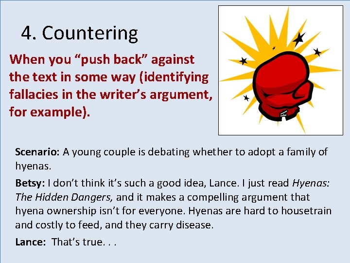 4. Countering When you “push back” against the text in some way (identifying fallacies