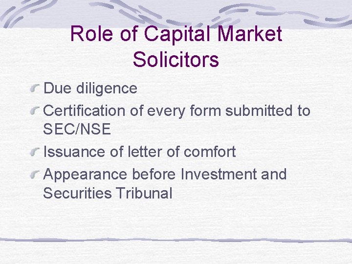 Role of Capital Market Solicitors Due diligence Certification of every form submitted to SEC/NSE