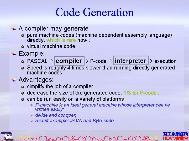 Code Generation A compiler may generate pure machine codes (machine dependent assembly language) directly,