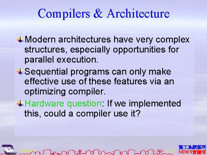 Compilers & Architecture Modern architectures have very complex structures, especially opportunities for parallel execution.
