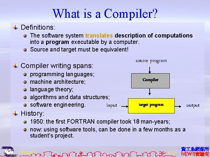 What is a Compiler? Definitions: The software system translates description of computations into a