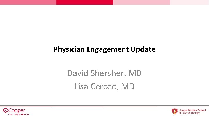 Physician Engagement Update David Shersher MD Lisa Cerceo
