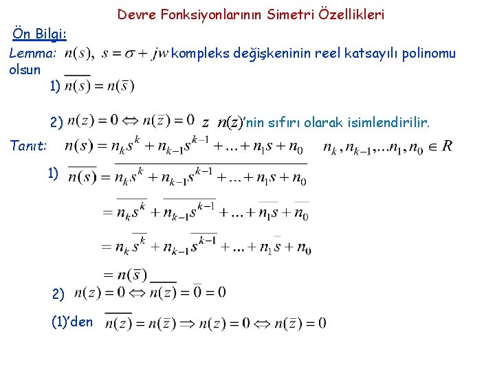 Devre Fonksiyonlarının Simetri Özellikleri Ön Bilgi: Lemma: olsun 1) 2) Tanıt: 1) 2) (1)’den