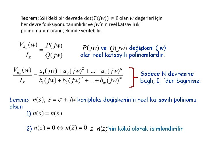 ve değişkeni (jw) olan reel katsayılı polinomlardır. Sadece N devresine bağlı, Is ‘den bağımsız.