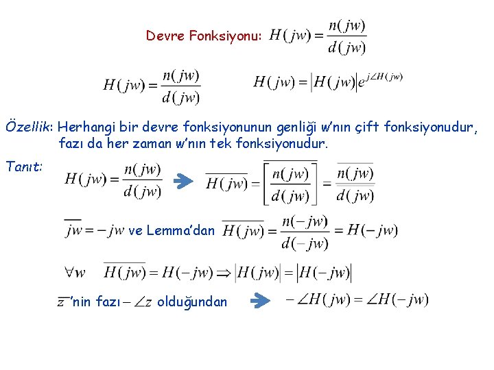 Devre Fonksiyonu: Özellik: Herhangi bir devre fonksiyonunun genliği w’nın çift fonksiyonudur, fazı da her