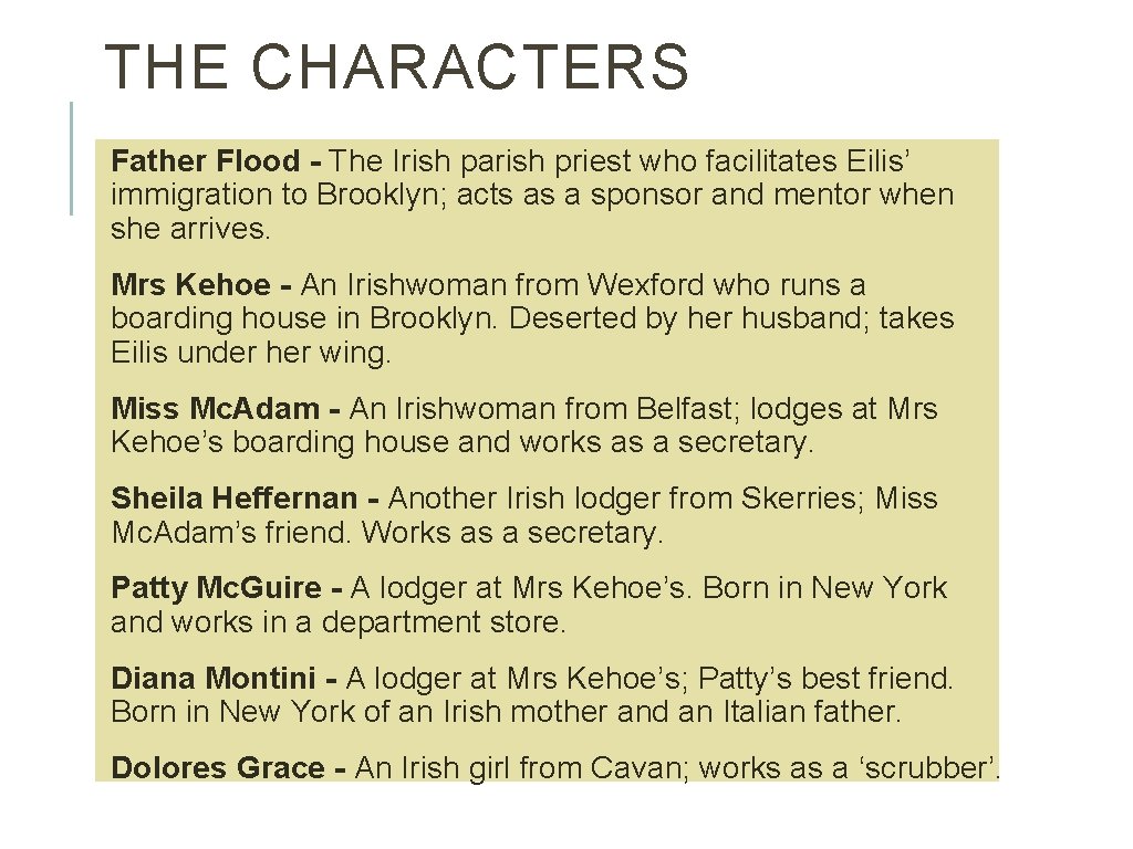 THE CHARACTERS Father Flood - The Irish parish priest who facilitates Eilis’ immigration to