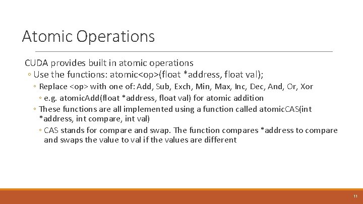 Atomic Operations CUDA provides built in atomic operations ◦ Use the functions: atomic<op>(float *address,