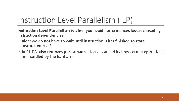 Instruction Level Parallelism (ILP) Instruction Level Parallelism is when you avoid performances losses caused