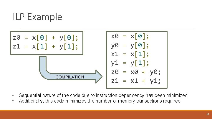 ILP Example z 0 = x[0] + y[0]; z 1 = x[1] + y[1];