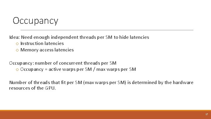 Occupancy Idea: Need enough independent threads per SM to hide latencies o Instruction latencies