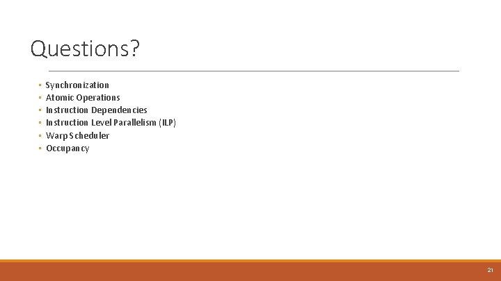 Questions? ◦ ◦ ◦ Synchronization Atomic Operations Instruction Dependencies Instruction Level Parallelism (ILP) Warp