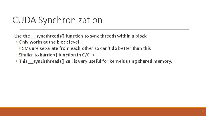 CUDA Synchronization Use the __syncthreads() function to sync threads within a block ◦ Only