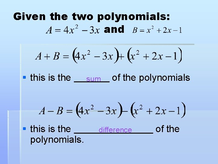Given the two polynomials: and § this is the polynomials. sum of the polynomials