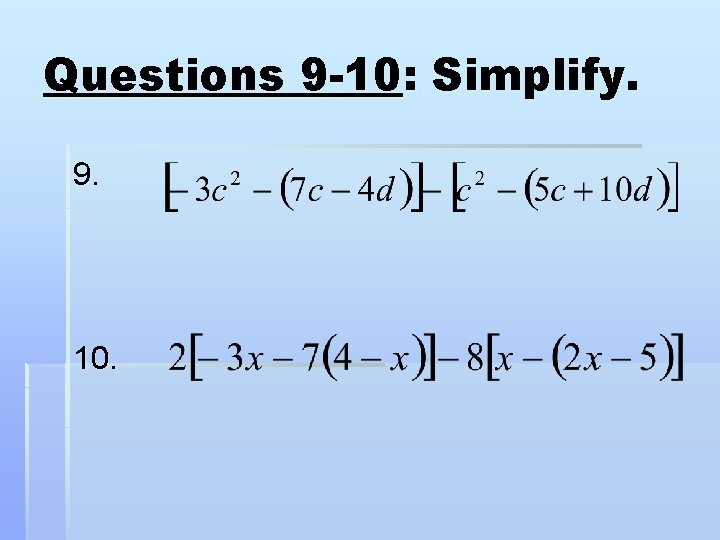 Questions 9 -10: Simplify. 9. 10. 