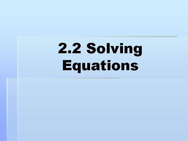 2. 2 Solving Equations 