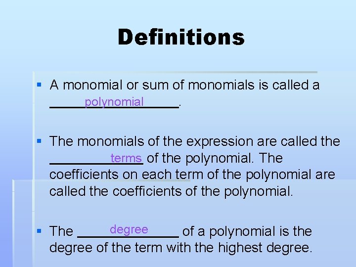 Definitions § A monomial or sum of monomials is called a polynomial. § The