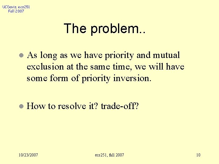 UCDavis, ecs 251 Fall 2007 The problem. . l As long as we have