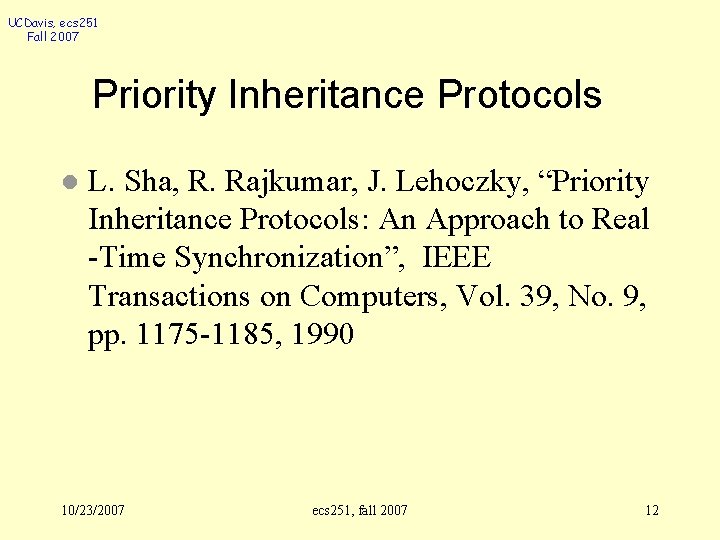 UCDavis, ecs 251 Fall 2007 Priority Inheritance Protocols l L. Sha, R. Rajkumar, J.