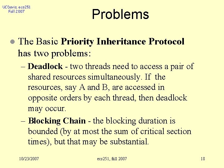 UCDavis, ecs 251 Fall 2007 l Problems The Basic Priority Inheritance Protocol has two