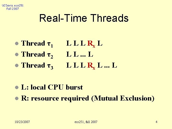 UCDavis, ecs 251 Fall 2007 Real-Time Threads Thread τ1 l Thread τ2 l Thread