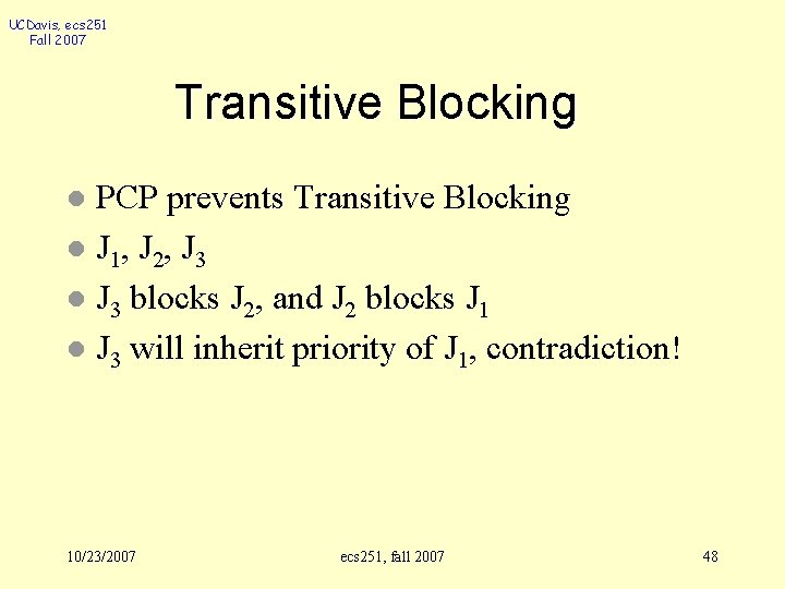 UCDavis, ecs 251 Fall 2007 Transitive Blocking PCP prevents Transitive Blocking l J 1,