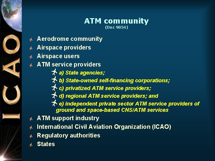 ATM community (Doc 9854) ñ ñ Aerodrome community Airspace providers Airspace users ATM service