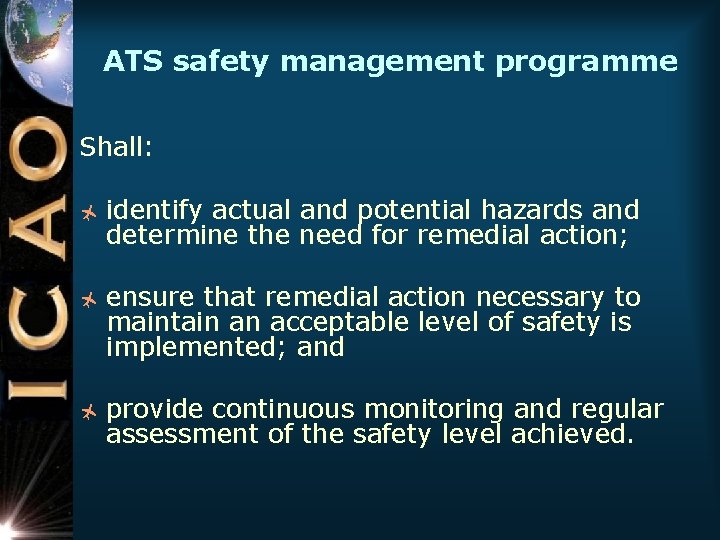 ATS safety management programme Shall: ñ ñ ñ identify actual and potential hazards and