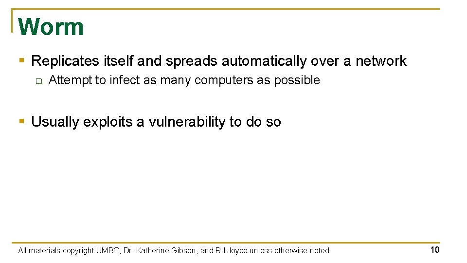 Worm § Replicates itself and spreads automatically over a network q Attempt to infect