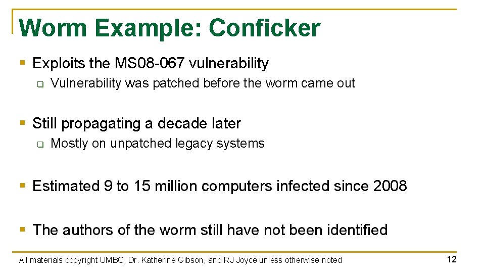 Worm Example: Conficker § Exploits the MS 08 -067 vulnerability q Vulnerability was patched