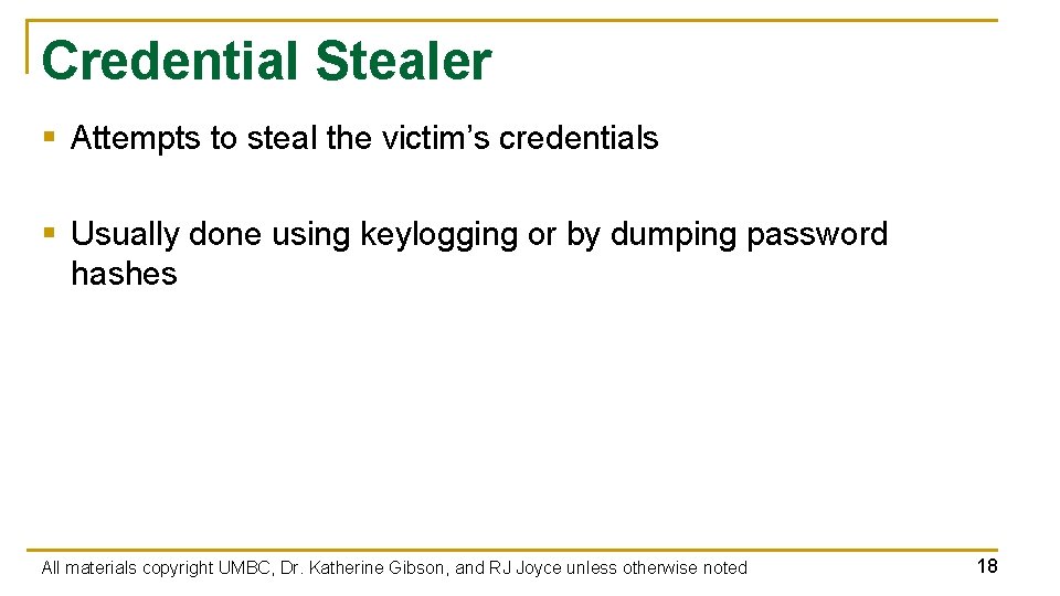 Credential Stealer § Attempts to steal the victim’s credentials § Usually done using keylogging