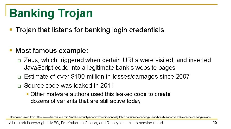 Banking Trojan § Trojan that listens for banking login credentials § Most famous example: