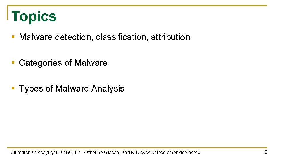 Topics § Malware detection, classification, attribution § Categories of Malware § Types of Malware