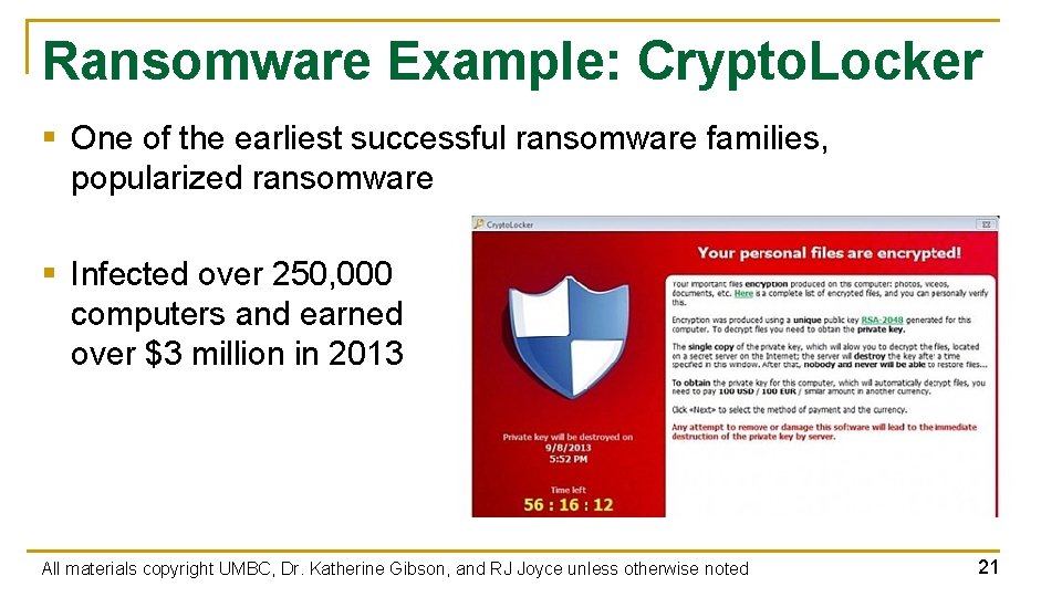 Ransomware Example: Crypto. Locker § One of the earliest successful ransomware families, popularized ransomware