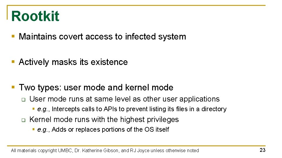 Rootkit § Maintains covert access to infected system § Actively masks its existence §