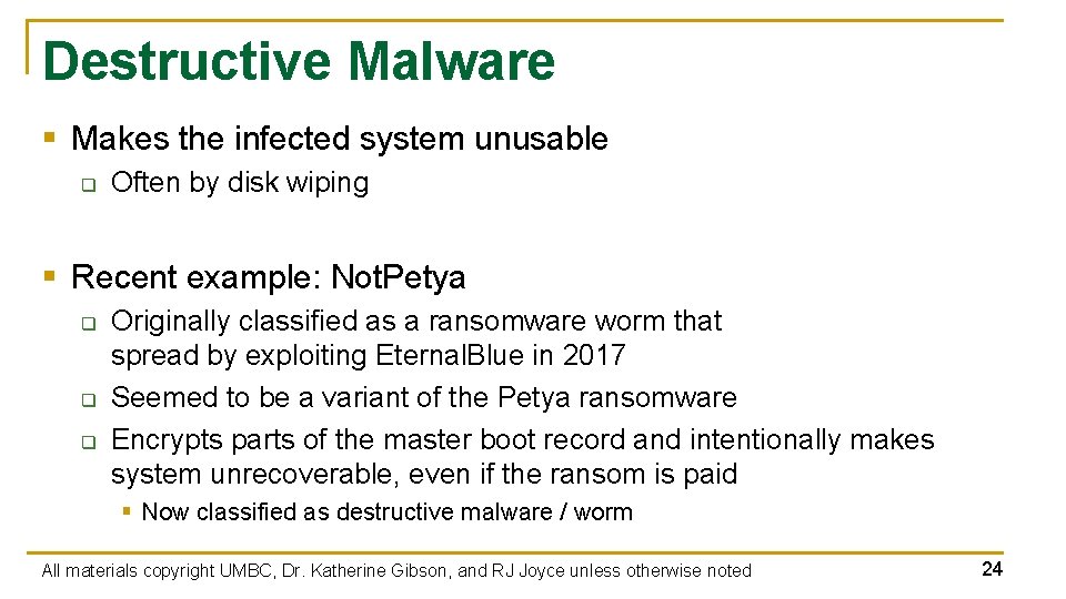 Destructive Malware § Makes the infected system unusable q Often by disk wiping §