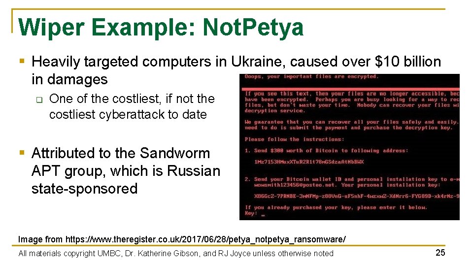 Wiper Example: Not. Petya § Heavily targeted computers in Ukraine, caused over $10 billion