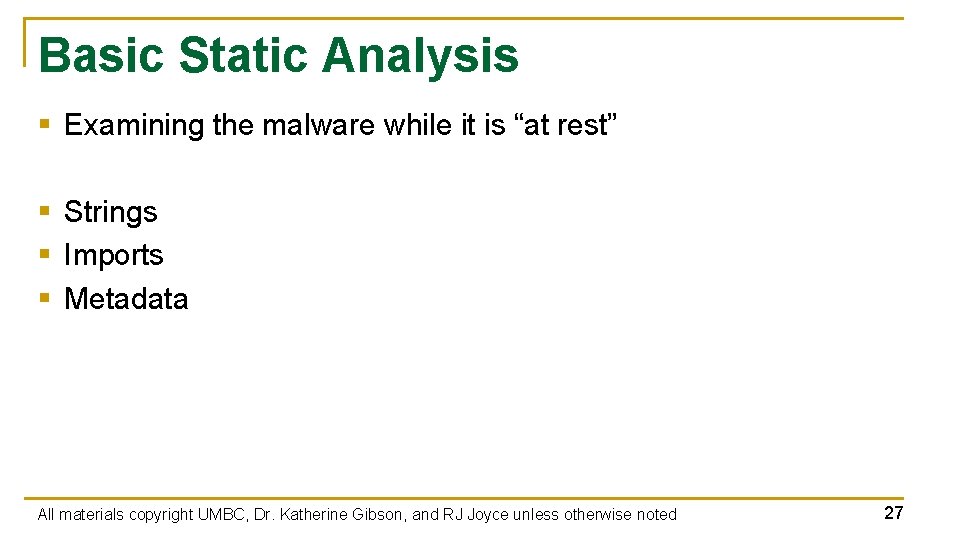 Basic Static Analysis § Examining the malware while it is “at rest” § Strings