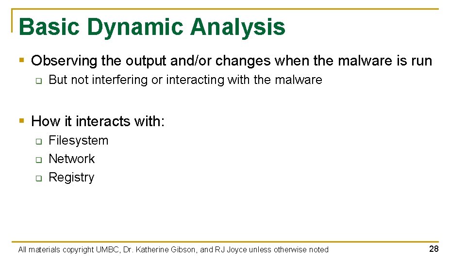 Basic Dynamic Analysis § Observing the output and/or changes when the malware is run