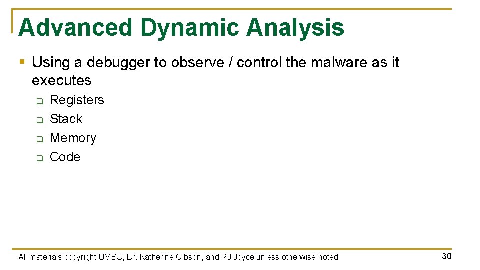 Advanced Dynamic Analysis § Using a debugger to observe / control the malware as