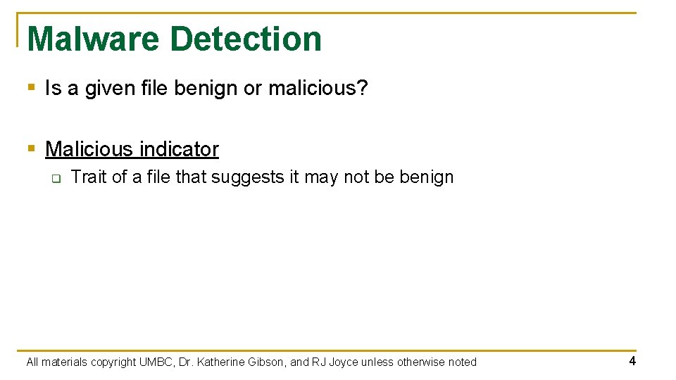 Malware Detection § Is a given file benign or malicious? § Malicious indicator q