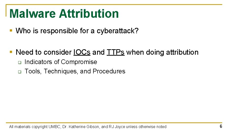 Malware Attribution § Who is responsible for a cyberattack? § Need to consider IOCs
