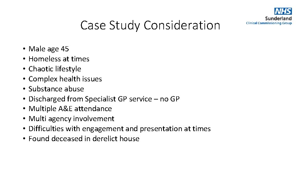 Case Study Consideration • • • Male age 45 Homeless at times Chaotic lifestyle