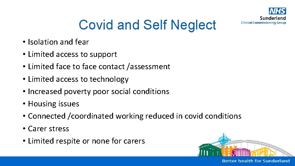 Covid and Self Neglect • Isolation and fear • Limited access to support •