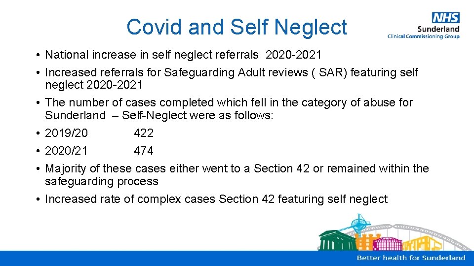 Covid and Self Neglect • National increase in self neglect referrals 2020 -2021 •