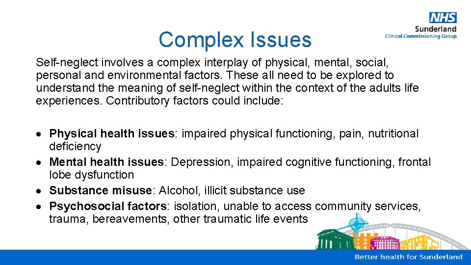 Complex Issues Self-neglect involves a complex interplay of physical, mental, social, personal and environmental