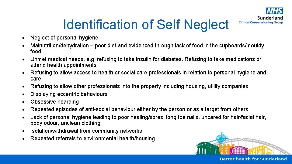 Identification of Self Neglect Neglect of personal hygiene Malnutrition/dehydration – poor diet and evidenced