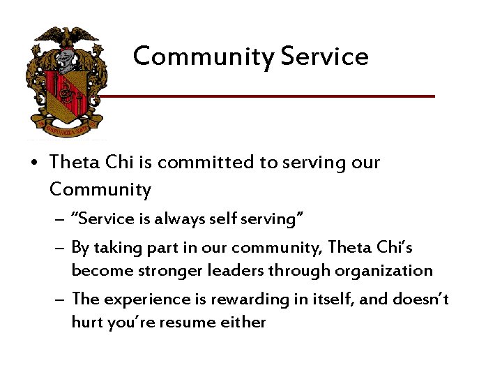 Community Service • Theta Chi is committed to serving our Community – “Service is