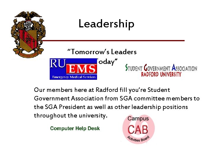 Leadership “Tomorrow’s Leaders Today” Our members here at Radford fill you’re Student Government Association